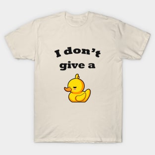 I don't give a duck! T-Shirt